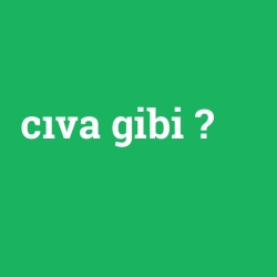 cıva gibi