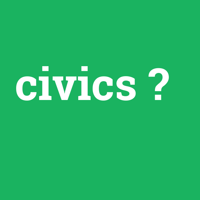 civics, civics nedir ,civics ne demek