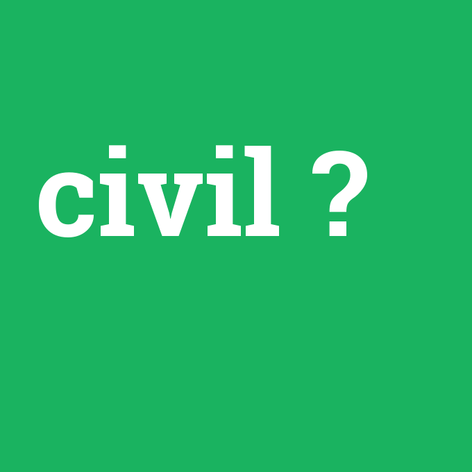 civil, civil nedir ,civil ne demek