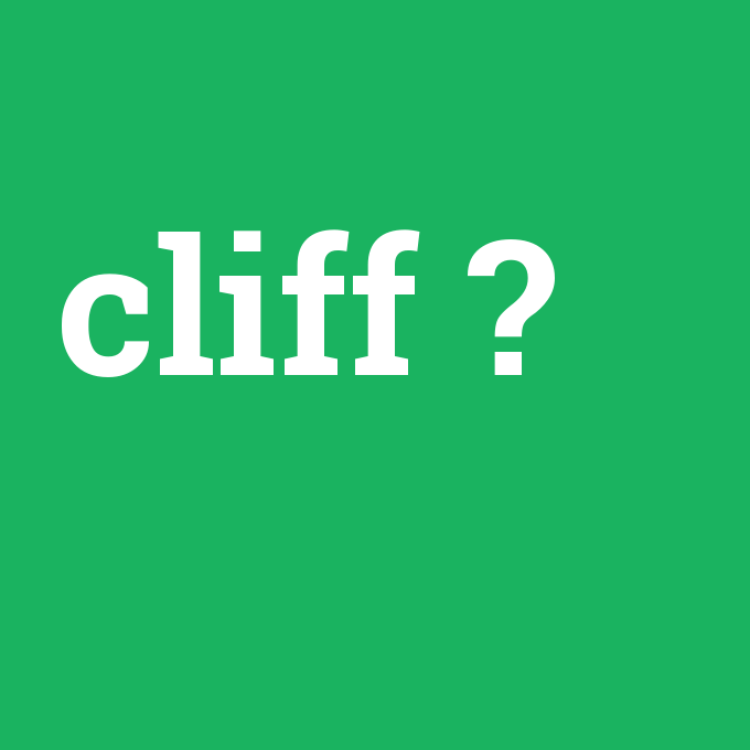 cliff, cliff nedir ,cliff ne demek