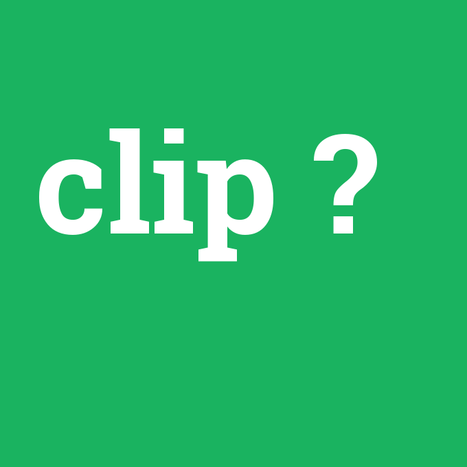 clip, clip nedir ,clip ne demek