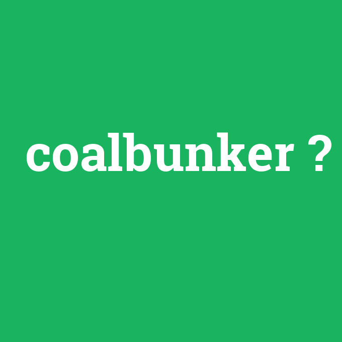 coalbunker, coalbunker nedir ,coalbunker ne demek