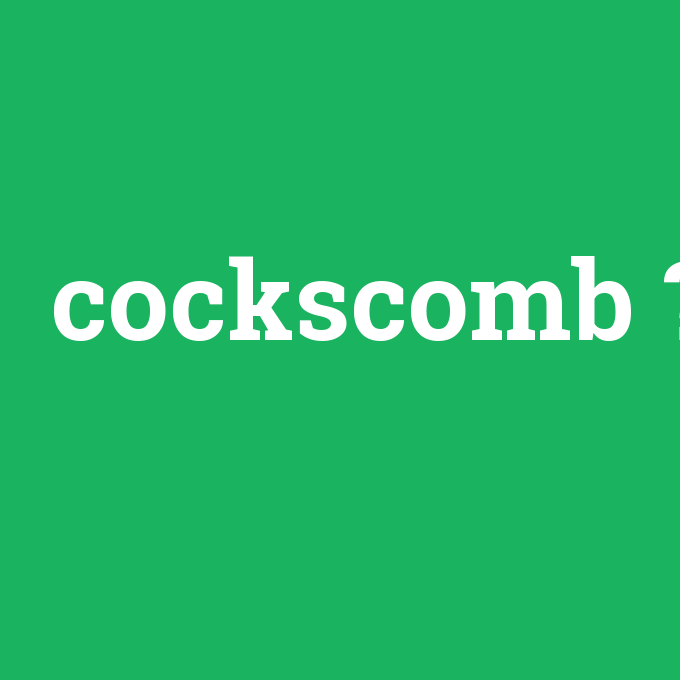 cockscomb, cockscomb nedir ,cockscomb ne demek