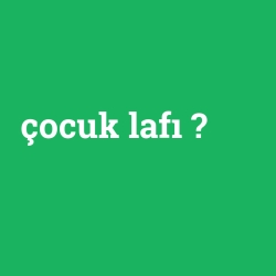 çocuk lafı