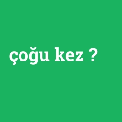 çoğu kez