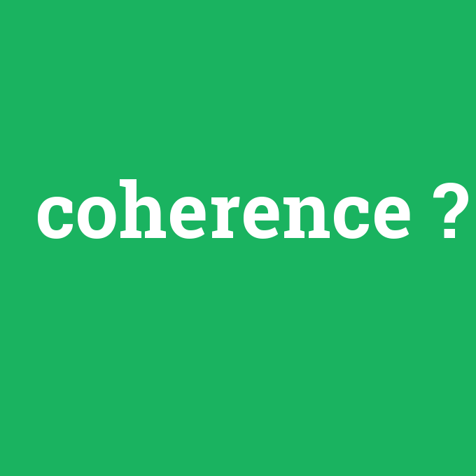 coherence, coherence nedir ,coherence ne demek