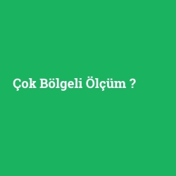 Çok Bölgeli Ölçüm