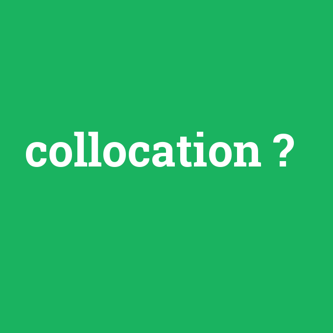 collocation, collocation nedir ,collocation ne demek