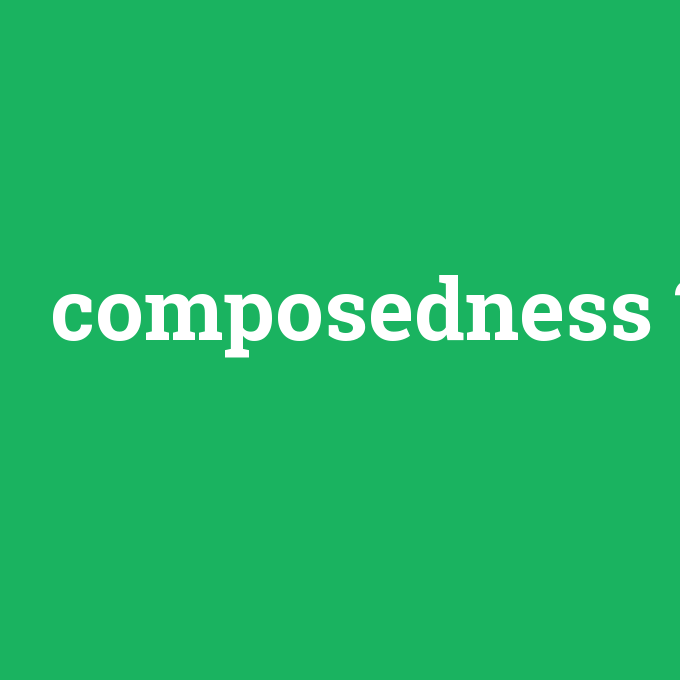 composedness, composedness nedir ,composedness ne demek