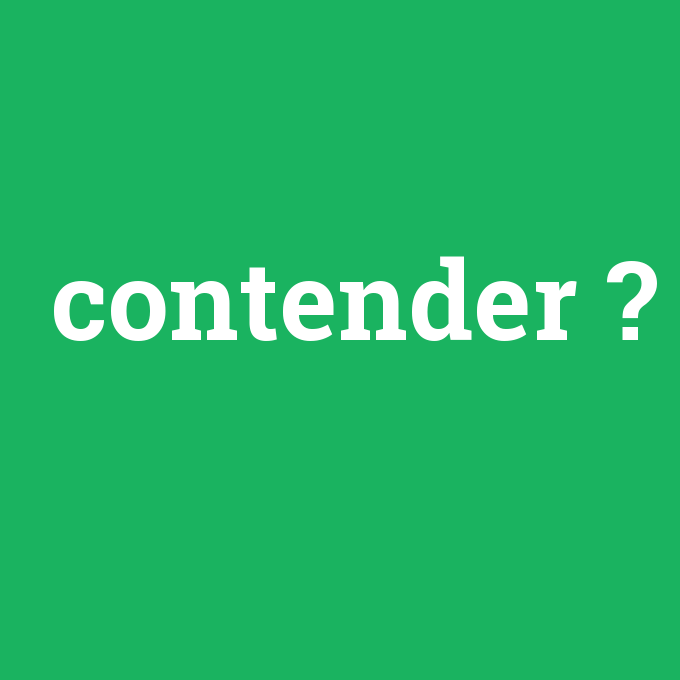 contender, contender nedir ,contender ne demek