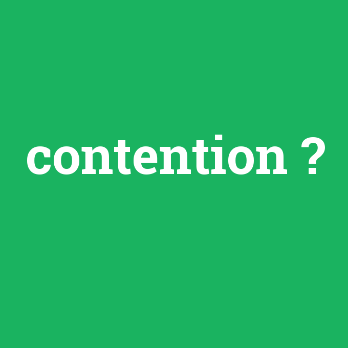 contention, contention nedir ,contention ne demek