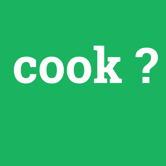 cook, cook nedir ,cook ne demek