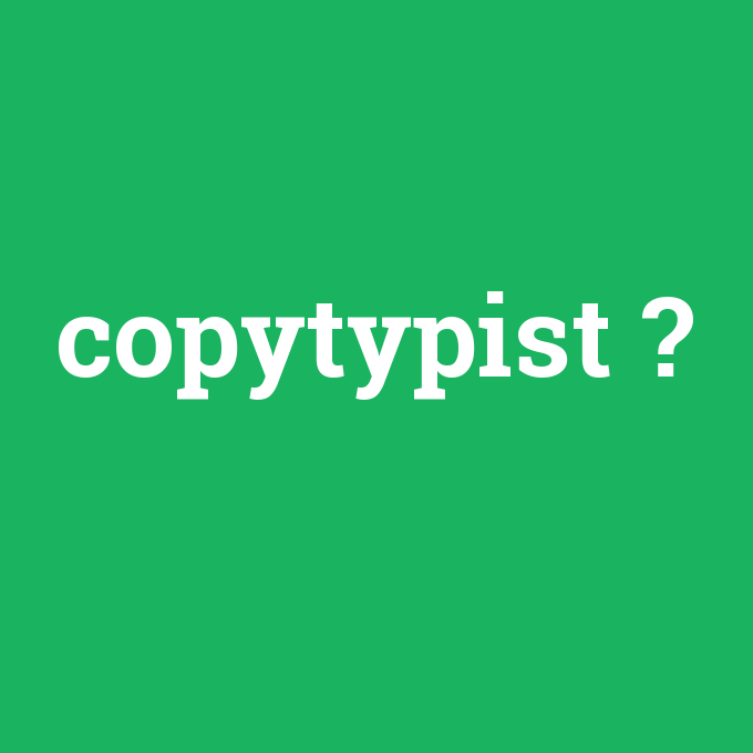 copytypist, copytypist nedir ,copytypist ne demek