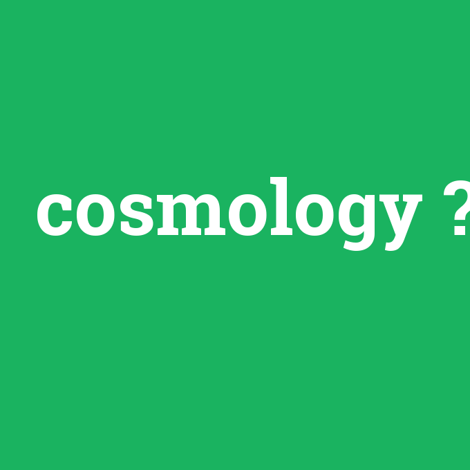 cosmology, cosmology nedir ,cosmology ne demek