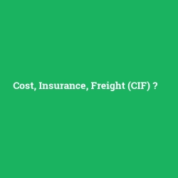 Cost, Insurance, Freight (CIF)