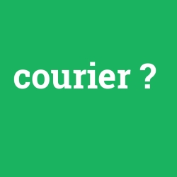 courier, courier nedir ,courier ne demek