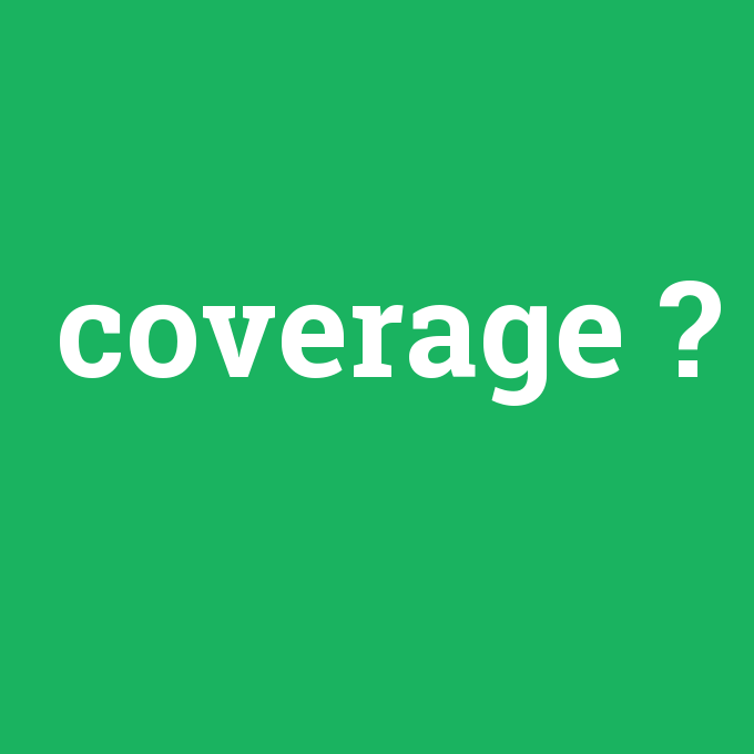 coverage, coverage nedir ,coverage ne demek