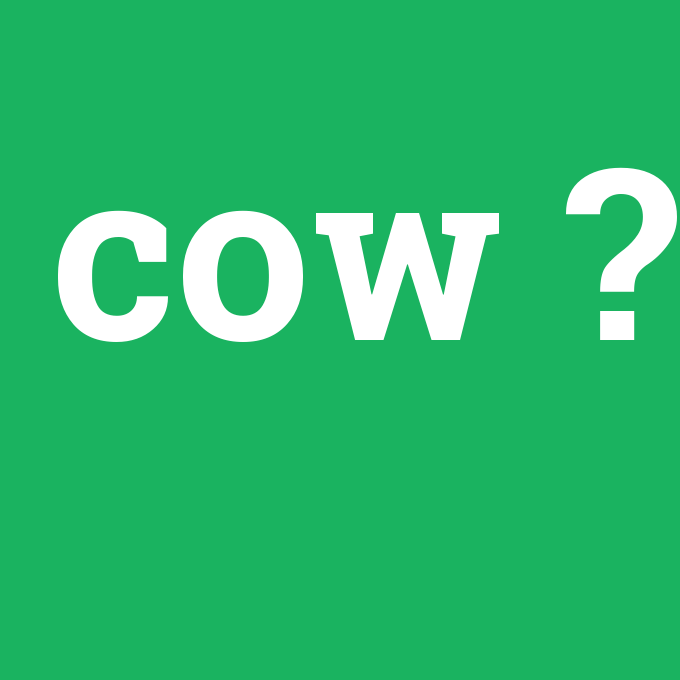 cow, cow nedir ,cow ne demek