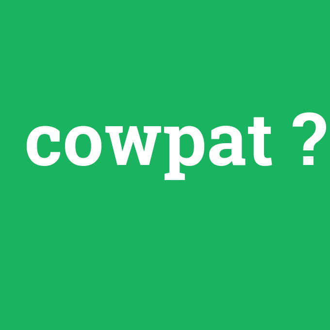 cowpat, cowpat nedir ,cowpat ne demek