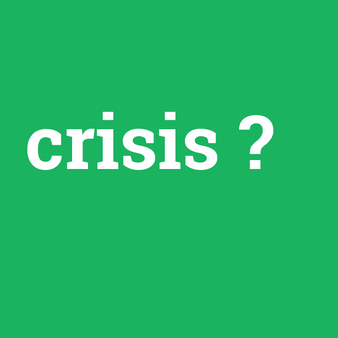 crisis, crisis nedir ,crisis ne demek