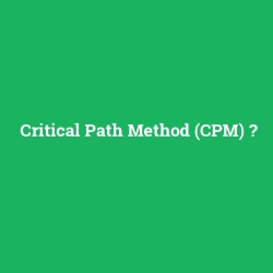 Critical Path Method (CPM)