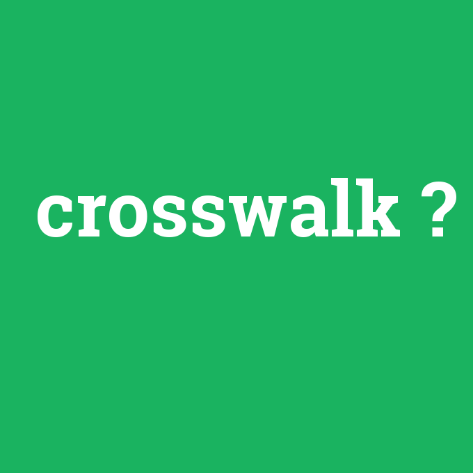 crosswalk, crosswalk nedir ,crosswalk ne demek