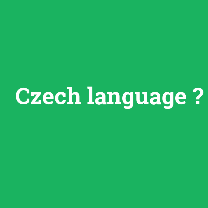 Czech language, Czech language nedir ,Czech language ne demek