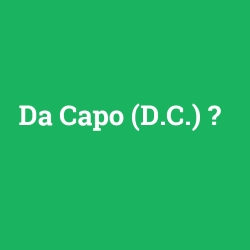 Da Capo (D.C.)