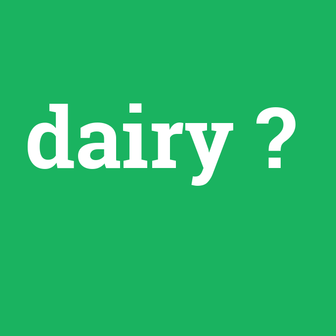 dairy, dairy nedir ,dairy ne demek