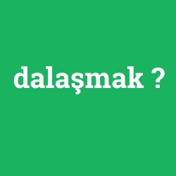 dalaşmak