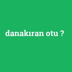 danakıran otu