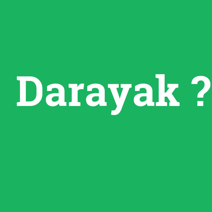 Darayak, Darayak nedir ,Darayak ne demek