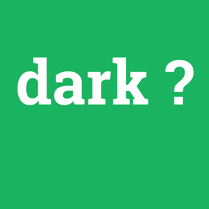 dark, dark nedir ,dark ne demek