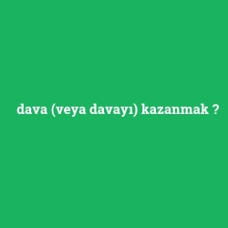 dava (veya davayı) kazanmak