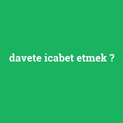 davete icabet etmek