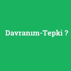 Davranım-Tepki