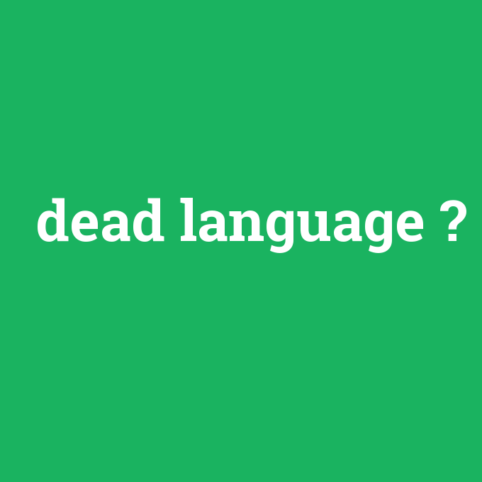 dead language, dead language nedir ,dead language ne demek