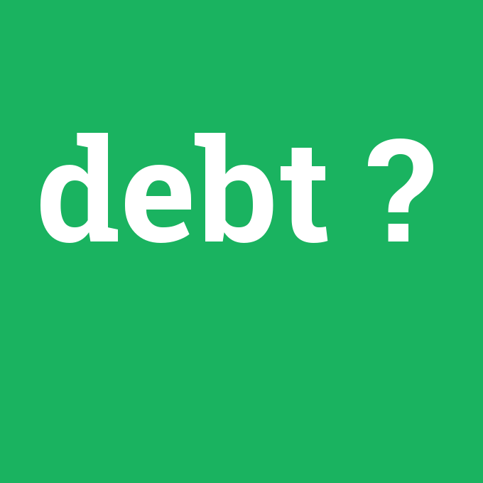 debt, debt nedir ,debt ne demek