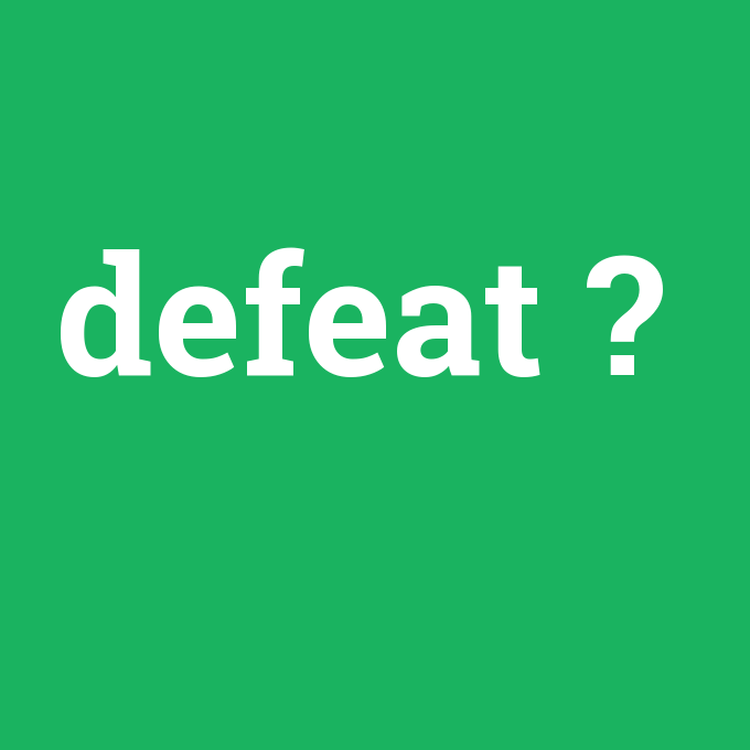 defeat, defeat nedir ,defeat ne demek