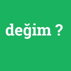 değim