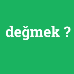 değmek