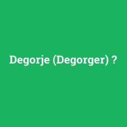 Degorje (Degorger)