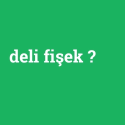 deli fişek
