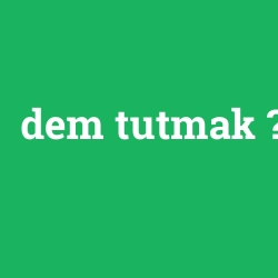 dem tutmak