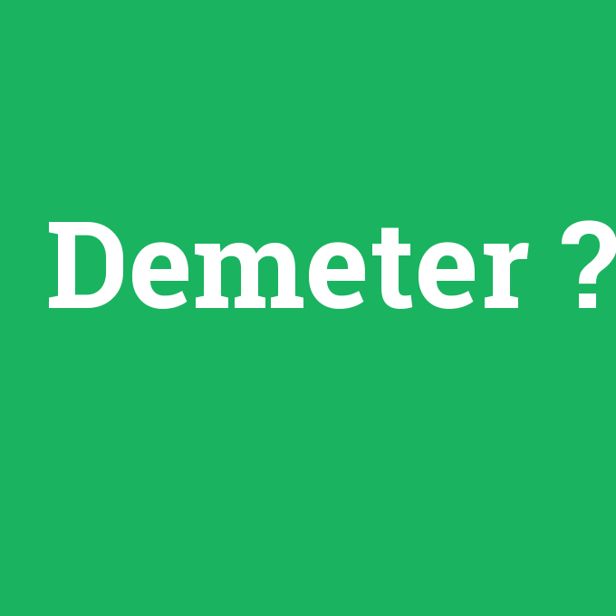 Demeter, Demeter nedir ,Demeter ne demek
