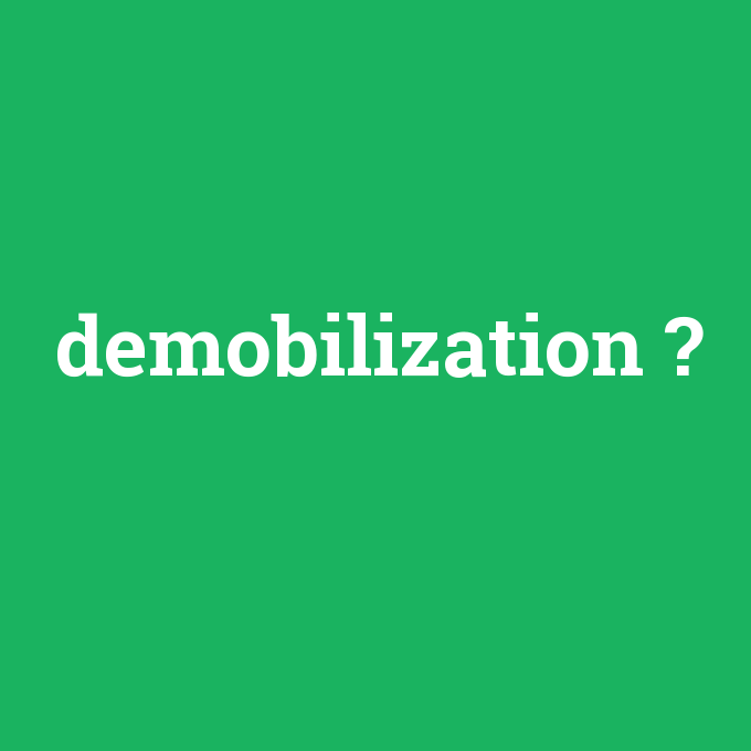 demobilization, demobilization nedir ,demobilization ne demek