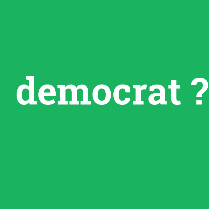 democrat, democrat nedir ,democrat ne demek