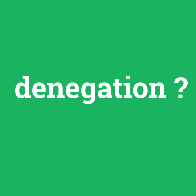 denegation, denegation nedir ,denegation ne demek