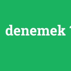 denemek