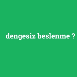 dengesiz beslenme